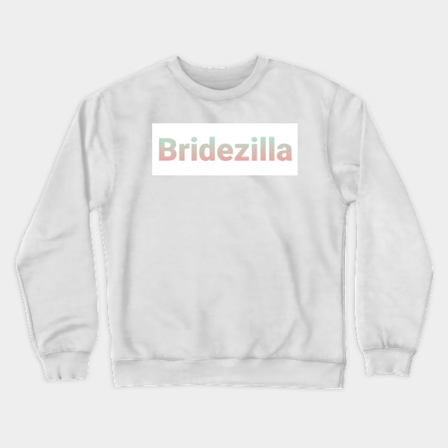 Bridezilla Crewneck Sweatshirt by Fannytasticlife